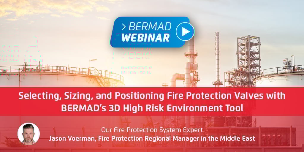 Selecting, Sizing, and Positioning Fire Protection Valves with BERMAD’s 3D High Risk Environment Tool