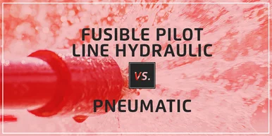 Deluge Valves: Hydraulic vs. Pneumatic Fusible Pilot Lines